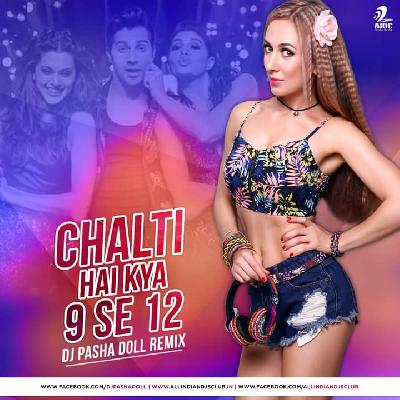 CHALTI HAI KYA 9 SE 12 - DJ PASHA DOLL REMIX